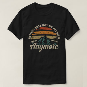 T-shirt Retraité 2022 Pas mon problème Plus de retraite