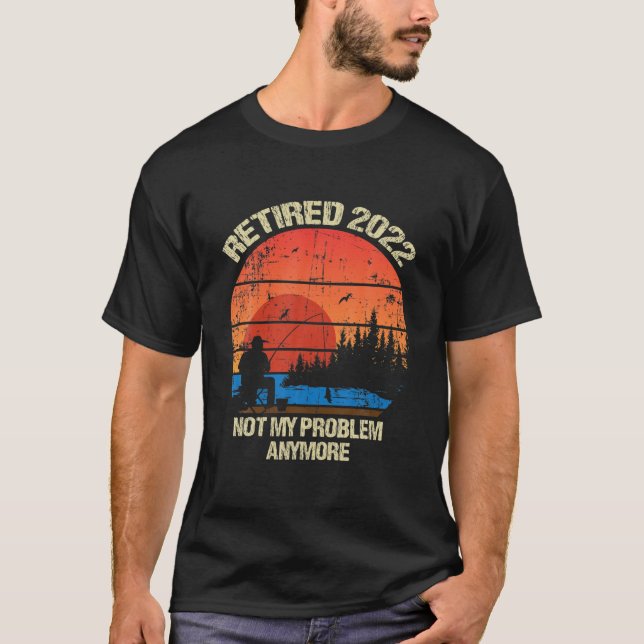 T-shirt Retraité 2022 Pas mon problème Plus de retraite (Devant)