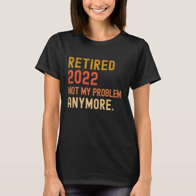 T-shirt Retraité 2022 pas mon problème plus de retraite (Devant)