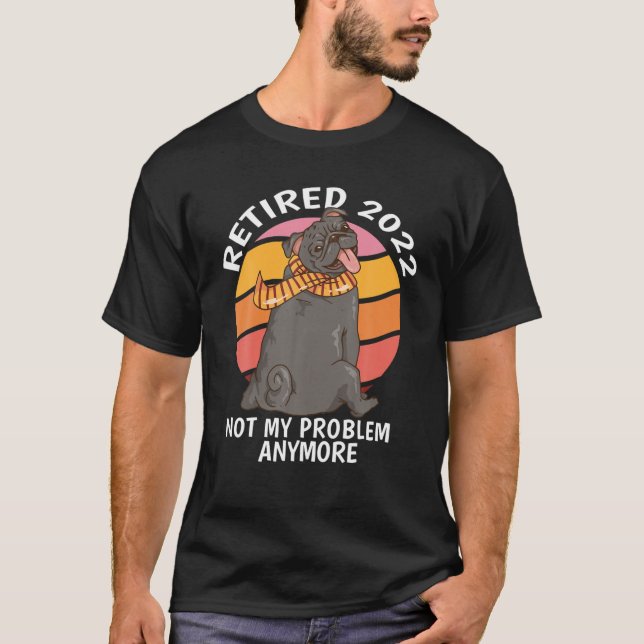 T-shirt Retraité 2022 Pas mon problème Plus de retraite Ch (Devant)