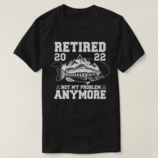 T-shirt Retraité 2022 Pas Mon Problème Plus Drôle Pêche (Design devant)