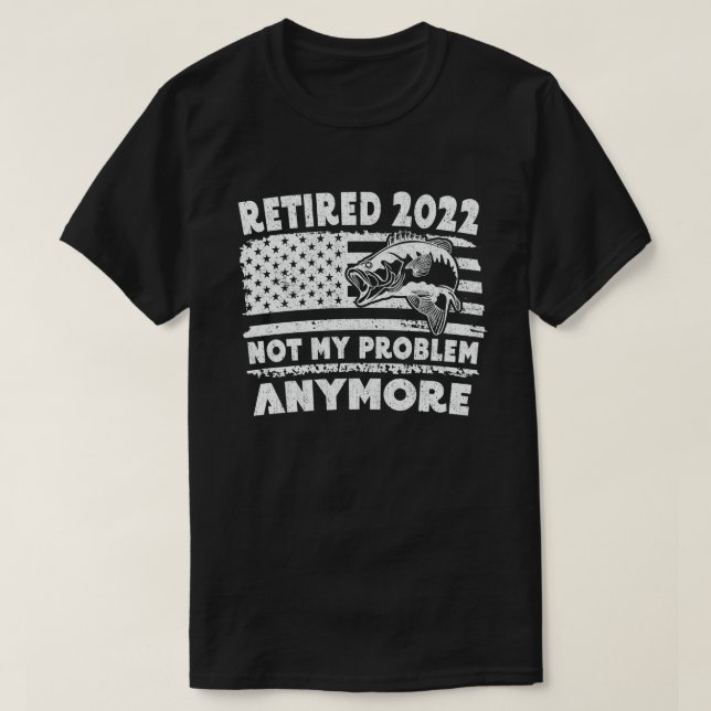 T-shirt Retraité 2022 Pas Mon Problème Plus Drôle Pêche  (Design devant)