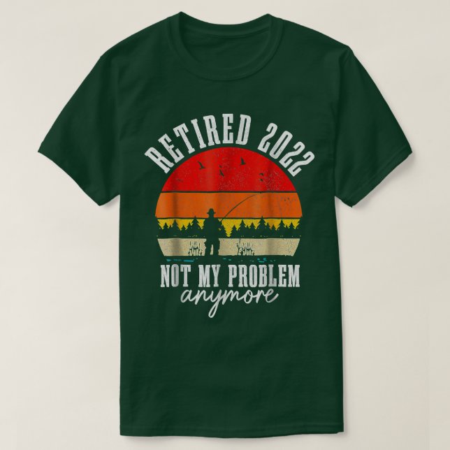 T-shirt Retraité 2022 Pas Mon Problème Plus Drôle Pêche  (Design devant)
