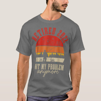 T-shirt Retraité 2022 Pas Mon Problème Plus Drôle Retraité