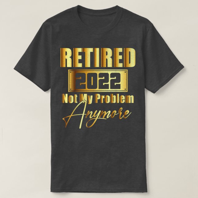T-shirt Retraité 2022 Pas Mon Problème Plus Drôle Retraité (Design devant)