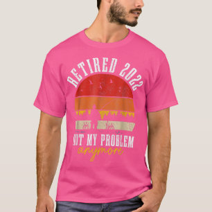 T-shirt Retraité 2022 Pas Mon Problème Plus Drôle Retraité