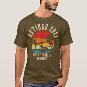 T-shirt Retraité 2022 Pas mon problème Plus drôle Vintage
