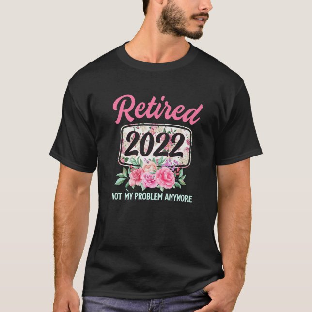 T-shirt Retraité 2022 Pas Mon Problème Plus Fleurs Enseign (Devant)