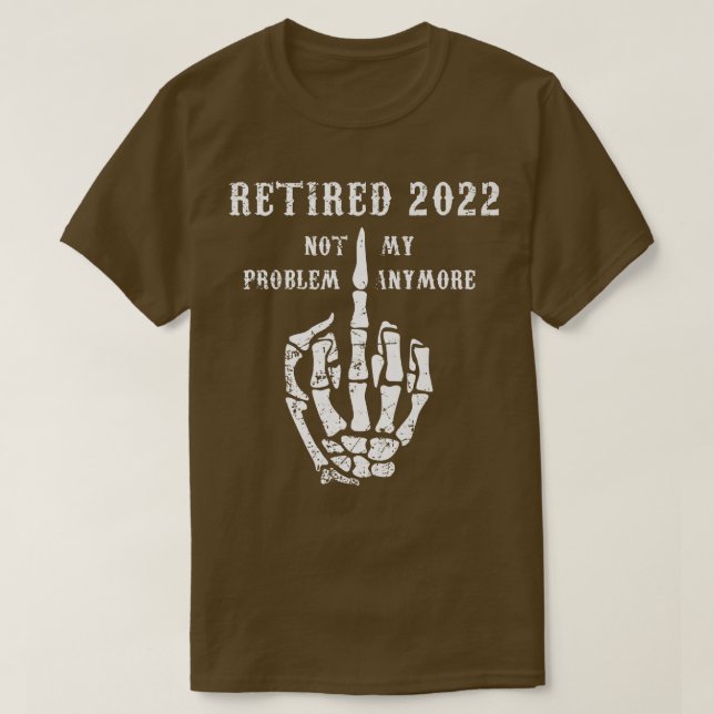 T-shirt Retraité 2022 Pas Mon Problème Plus Papa Plaisante (Design devant)