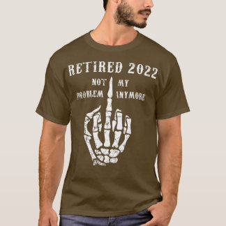 T-shirt Retraité 2022 Pas Mon Problème Plus Papa Plaisante