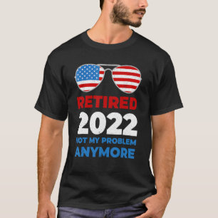 T-shirt Retraité 2022 Pas mon problème Plus Usa Drapeau Su