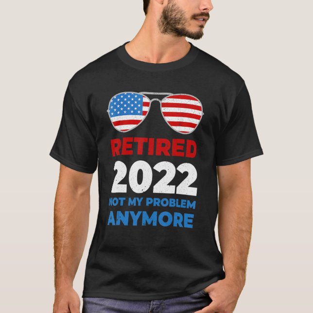 T-shirt Retraité 2022 Pas mon problème Plus Usa Drapeau Su (Devant)