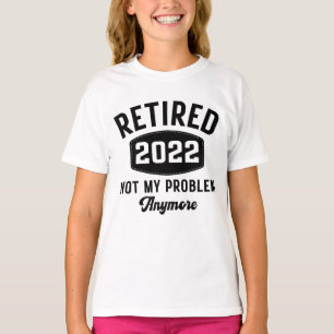 T-shirt Retraité 2022 plus mon problème