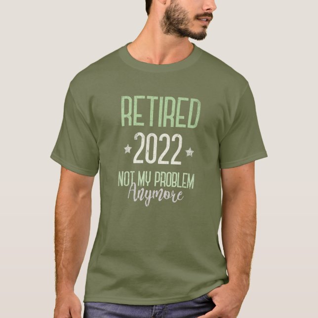 T-shirt RETRAITÉ 2022 Retraite Pas Mon Problème Plus I S (Devant)