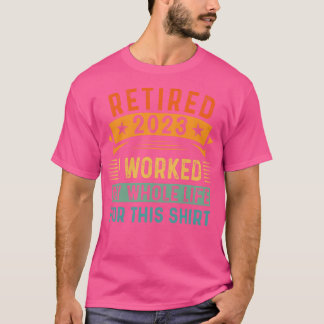 T-shirt Retraité 2023 J'Ai Travaillé Toute Ma Vie Pour Cel
