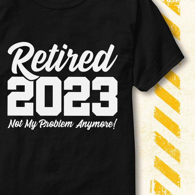 T-shirt Retraité 2023 Pas Mon Problème Citation De Retrait (Créateur téléchargé)