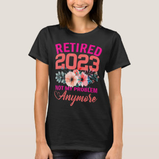 T-shirt Retraité 2023 Pas mon problème Plus de retraite 20