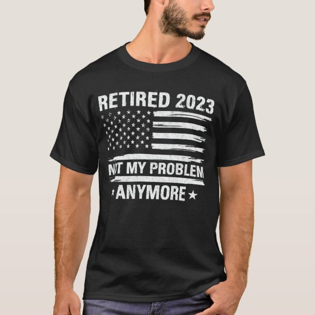 T-shirt Retraité 2023 Pas mon problème Plus de retraite T- (Devant)