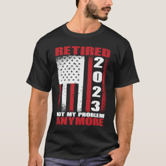 T-shirt Retraité 2023 Pas mon problème Plus de Stylo de re