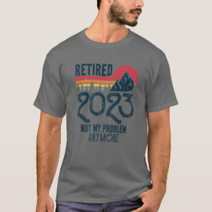 T-shirt Retraité 2023 Pas Mon Problème Plus Drôle Retraité