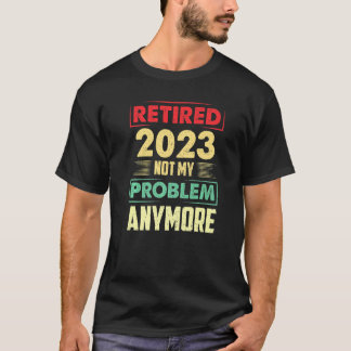 T-shirt Retraité 2023 Pas mon problème Plus drôle Vintage