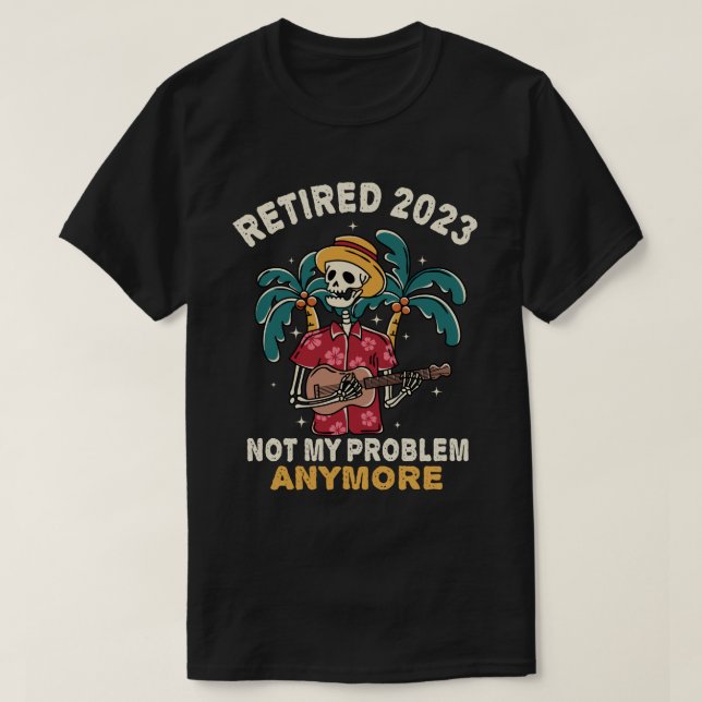T-shirt Retraité 2023 Pas mon problème Plus Retraite (Design devant)
