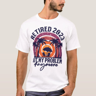 T-shirt Retraité 2023 Pas mon problème Plus Retraite