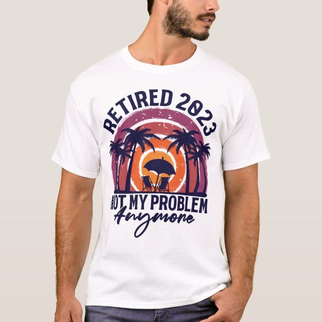 T-shirt Retraité 2023 Pas mon problème Plus Retraite (Devant)