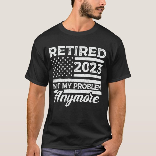 T-shirt Retraité 2023 Pas mon problème Plus Retraite (Devant)