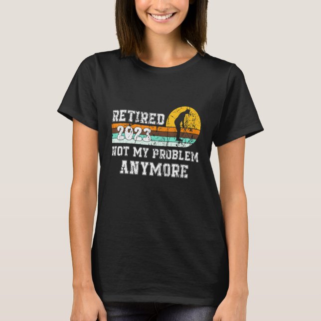 T-shirt Retraité 2023 Pas mon problème Plus Retraite 23 (Devant)