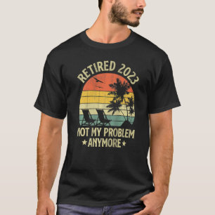 T-shirt Retraité 2023 Pas Mon Problème Plus Retro Retraité