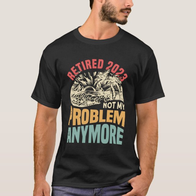 T-shirt Retraité 2023 Plus mon problème (Devant)