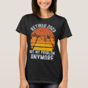 T-shirt Retraité 2023 Plus mon problème Hommes Femmes