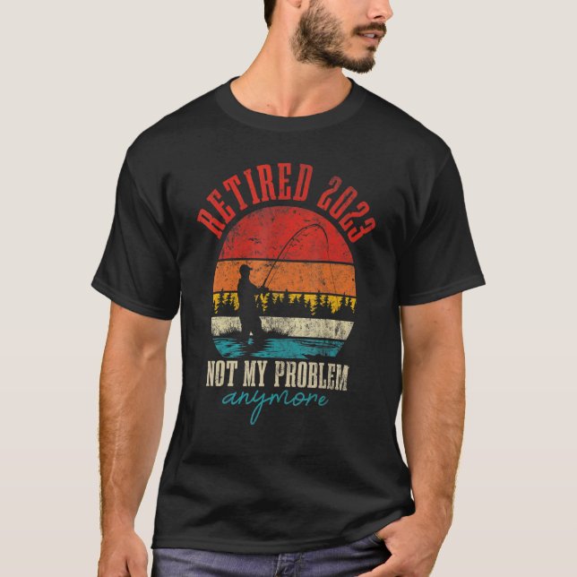 T-shirt Retraité 2023 Plus Mon Problème  Retraite Pêche (Devant)