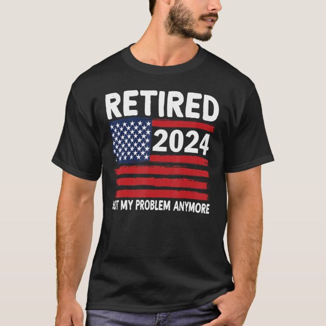 T-shirt Retraité 2024 Pas mon problème Plus de retraite US (Devant)