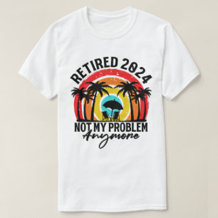 T-shirt Retraité 2024 Pas mon problème Plus Retraite