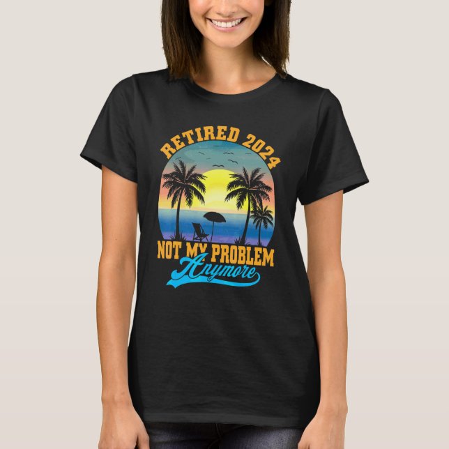 T-shirt Retraité 2024 Plus Mon Problème Plus De Problème R (Devant)