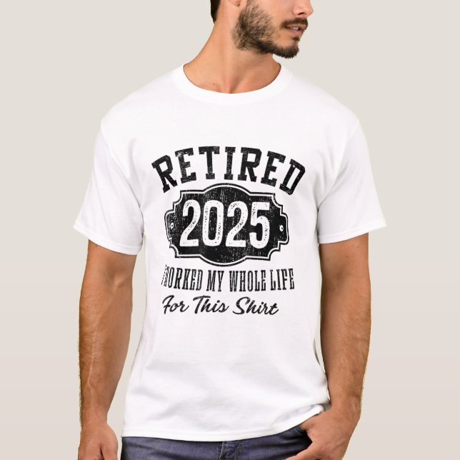 T-shirt Retraité 2025 a travaillé toute la vie pour cette  (Devant)