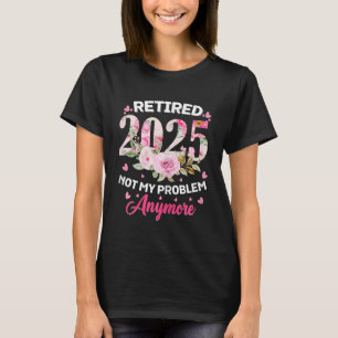 T-shirt Retraité 2025 Floral Pas Mon Problème Plus Drôle
