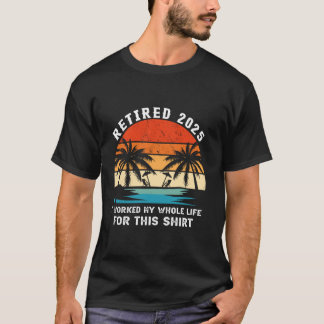 T-shirt Retraité 2025 J'ai Travaillé Toute Ma Vie Pour Cel