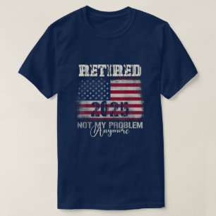 T-shirt Retraité 2025 Pas mon problème Plus de drapeau amé