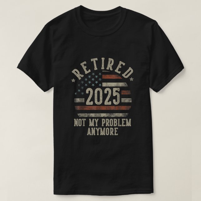 T-shirt Retraité 2025 Pas mon problème Plus drôle drapeau  (Design devant)
