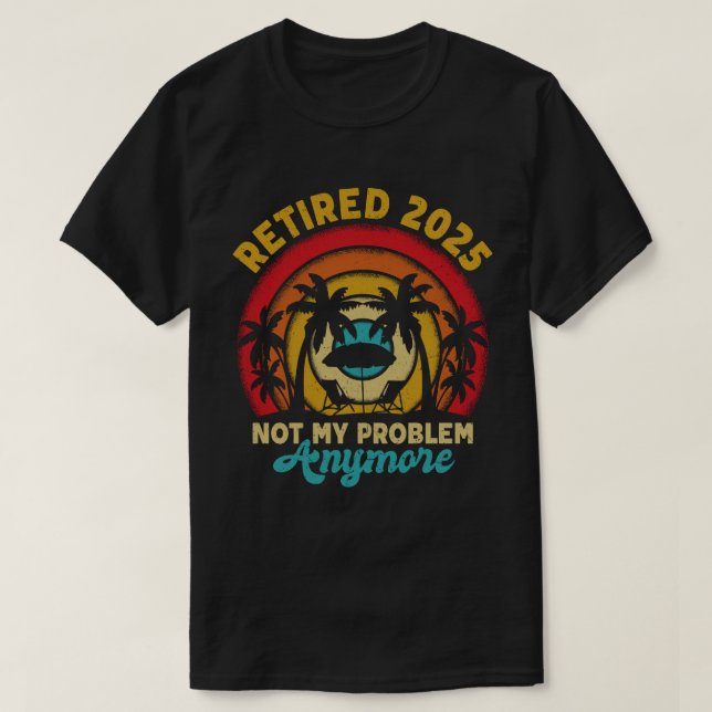 T-shirt Retraité 2025 Pas mon problème Plus Retraite (Design devant)