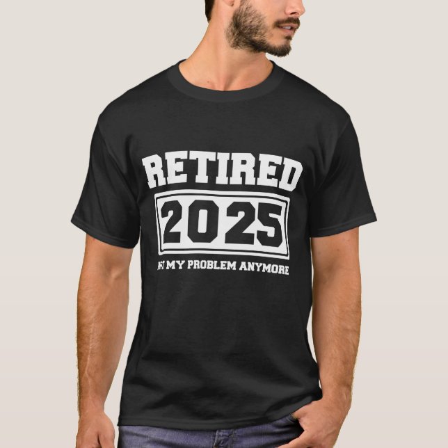 T-shirt Retraité 2025 Plus Mon Problème (Devant)