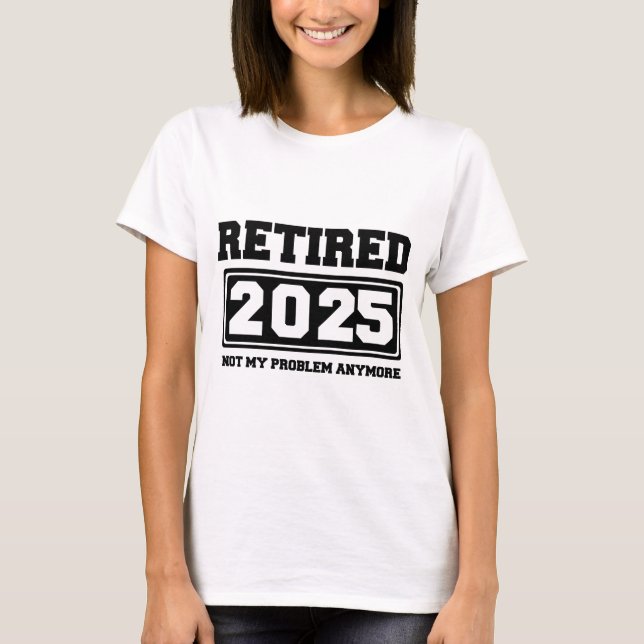 T-shirt Retraité 2025 Plus mon problème (Devant)