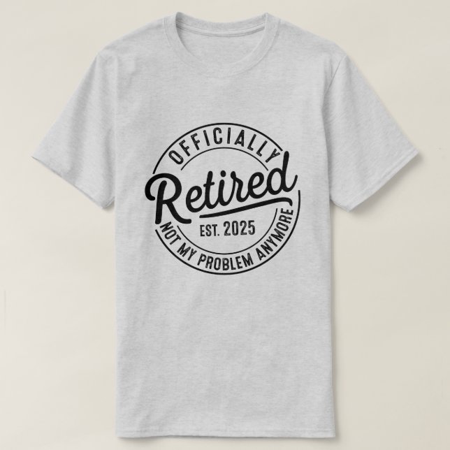 T-shirt Retraité 2025 Plus Mon Problème À La Retraite (Design devant)