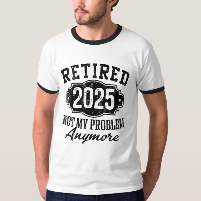 T-shirt Retraité 2025 Plus Mon Problème À Moi Retraite (Devant)