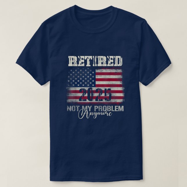 T-shirt Retraité 2025 Plus Mon Problème Drapeau Américain (Design devant)