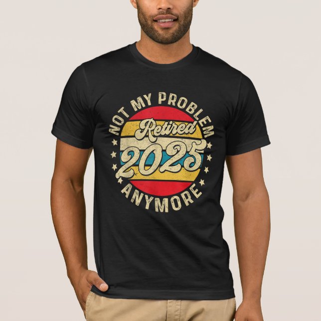 T-shirt Retraité 2025 Plus Mon Problème Retraite (Devant)