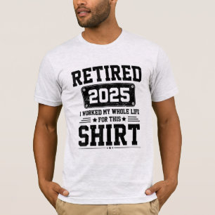T-shirt Retraité 2025 retraite a travaillé toute sa vie po